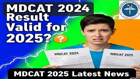 MDCAT 2025: Will MDCAT 2024 Result Be Valid for Admission? | Latest PMDC Policy Update