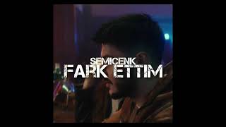Semicenk  - Fark Ettim (Slowed & Reverb)