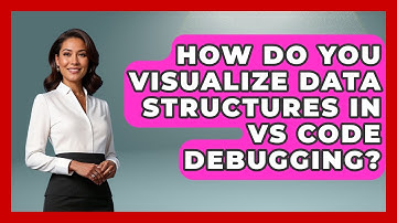 How Do You Visualize Data Structures In VS Code Debugging? - Learn To Troubleshoot