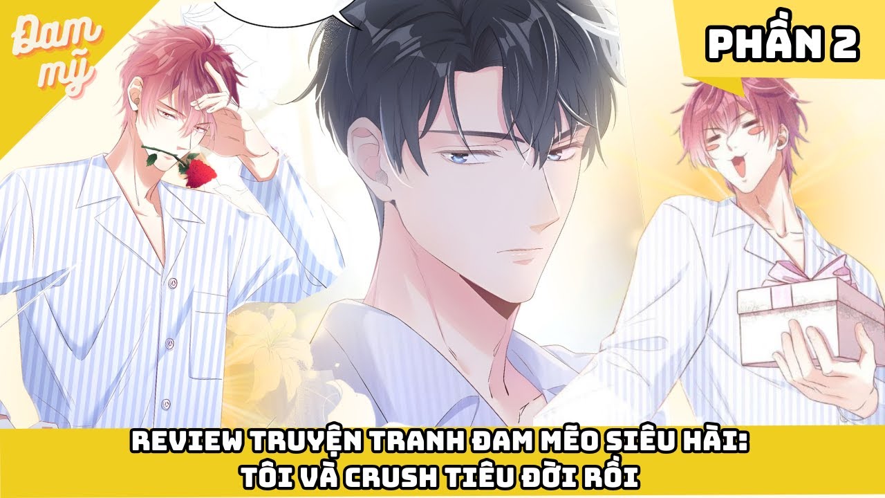 PHẦN 2 | Review Truyện Tranh Đam Mẽo Siêu Hài: Tôi Và Crush Tiêu Đời Rồi