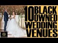 Black Excellist:  10 Black Owned Wedding Venues