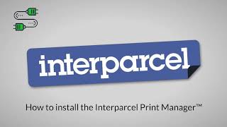 How to Install the Interparcel Print Manager™ How to Install the Interparcel Print Manager™