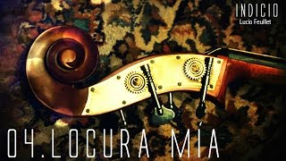 04 Locura mía - Lucio Feuillet (Indicio) chords