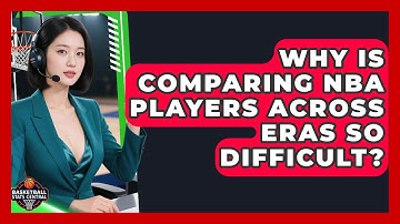 Why Is Comparing NBA Players Across Eras So Difficult? - Basketball Stats Central