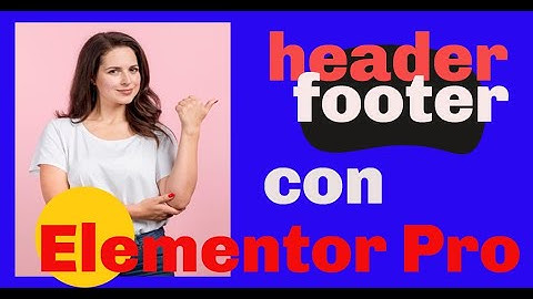 Editar con Elementor plugin WordPress el header y footer. editar pagina web wordpress con Elementor