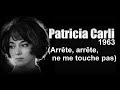 Patricia carli  arrte arrte ne me touche pas 1963