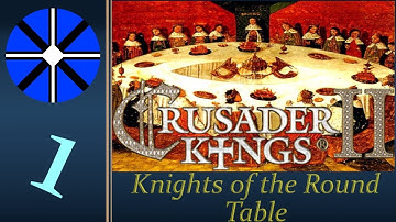 Part 1 - Knights of the Round Table - CK2