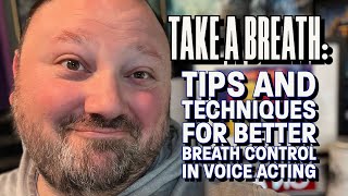 Take a Breath: Tips and Techniques for Better Breath Control in Voice Acting