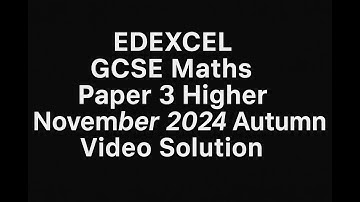 EDEXCEL GCSE Maths Paper 3 Higher November 2024 Autumn Video Solution