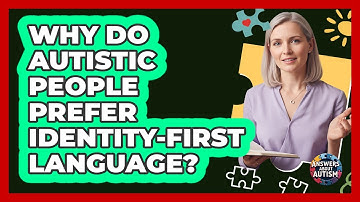 Why Do Autistic People Prefer Identity-first Language? - Answers About Autism