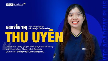 Thu Uyên - Học viên VTC Academy xuất sắc chinh phục thành công suất học bổng Chính phủ Canada