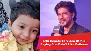 SRK Reacts To Video Of Kid Saying She Didnt Like Pathaan