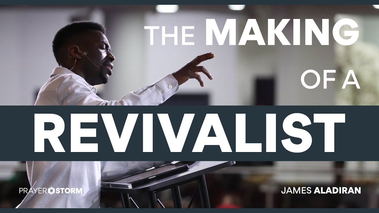 The Making Of A Revivalist | James Aladiran