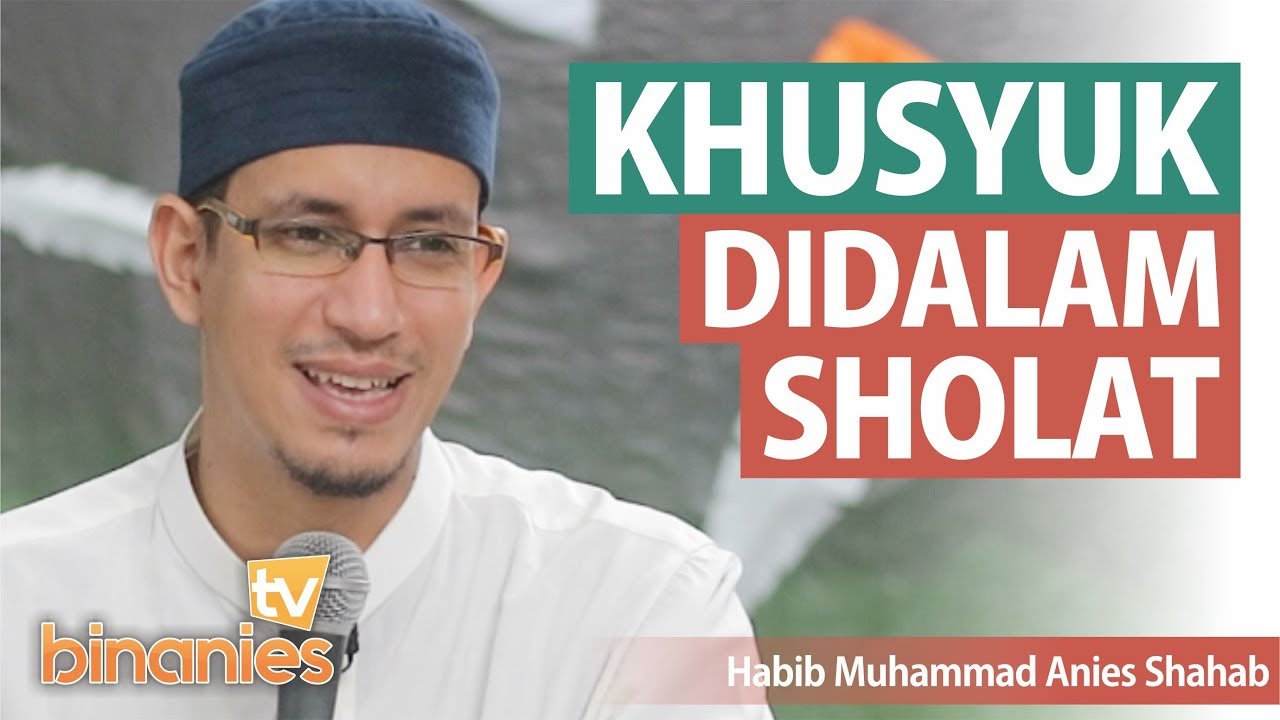 KHUSYUK DALAM SHOLAT - Habib Muhammad Bin Anies Shahab