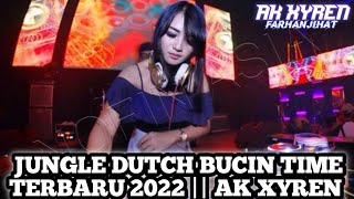 JUNGLE DUTCH BUCIN TIME TERBARU 2022 || AK XYREN