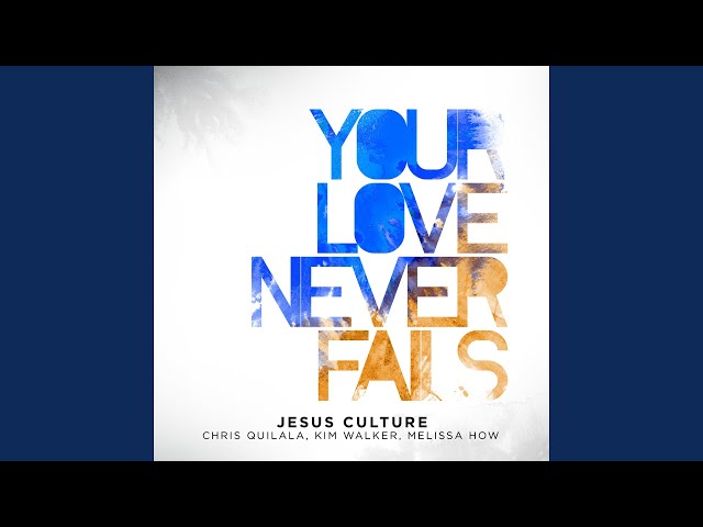 Your Love Never Fails (Live) - Album by Jesus Culture - Apple Music