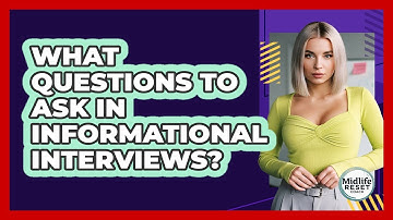What Questions To Ask In Informational Interviews?