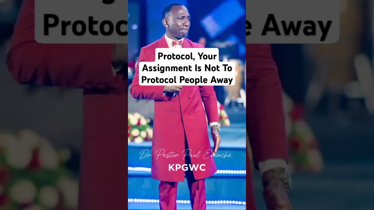 Protocol, Your Assignment Is Not To Protocol People Away- Dr Pastor Paul Enenche 