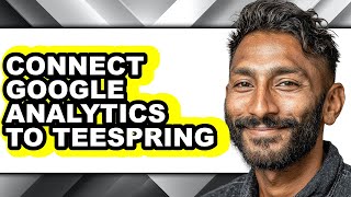 How to Connect Google Analytics to Teespring (updated)