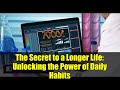 The Secret to a Longer Life: Unlocking the Power of Daily Habits