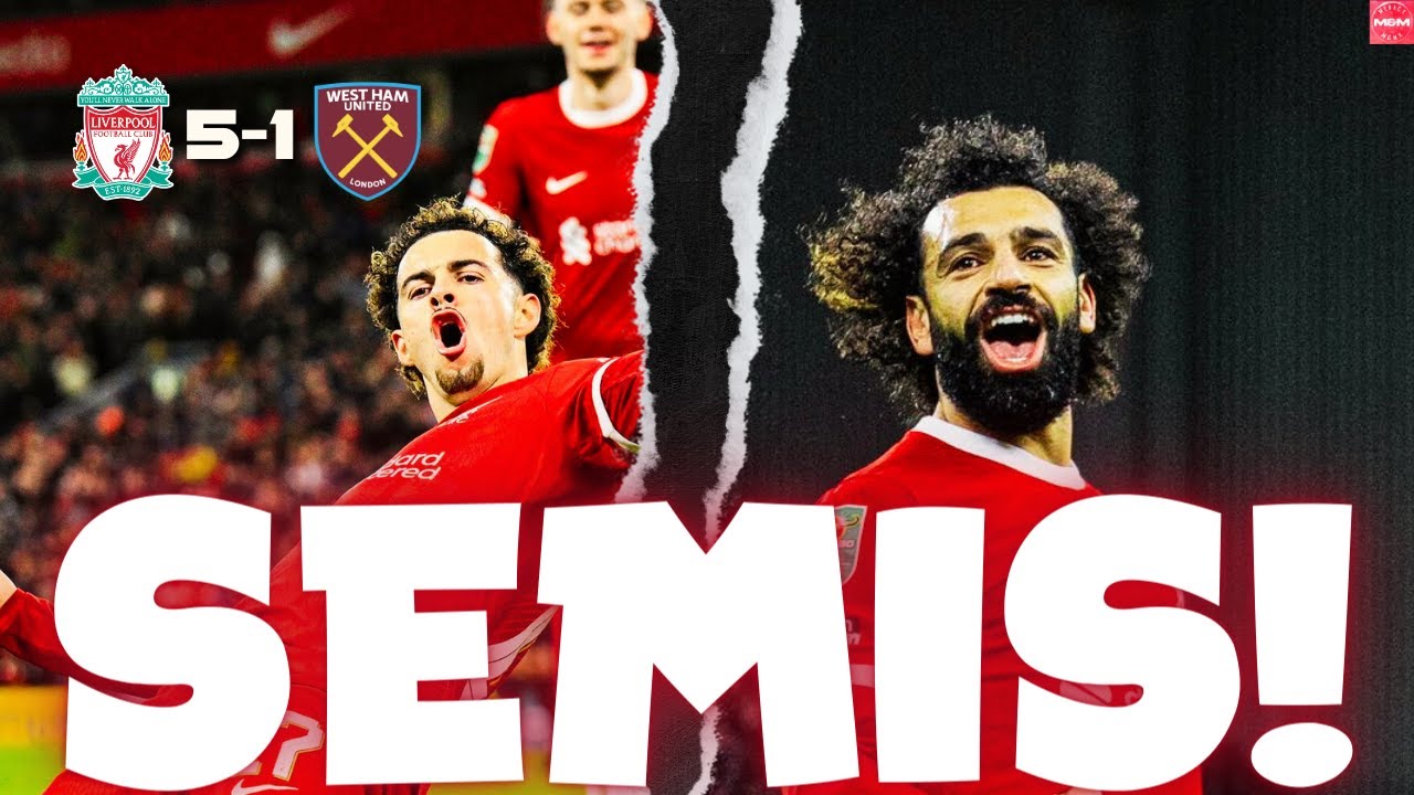 Liverpool 5 - 1 West Ham | Liverpool Reach League Cup Semi Final ...