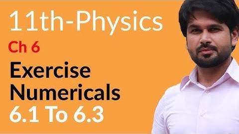 FSc Physics Book 1, Ch 6 -Physics Ch 6 Exercise Numerical 6.1 to 6.3 -