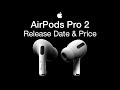 Apple Airpods Pro 2 Release Date and Price – Airpods 3 Launch Date Coming?