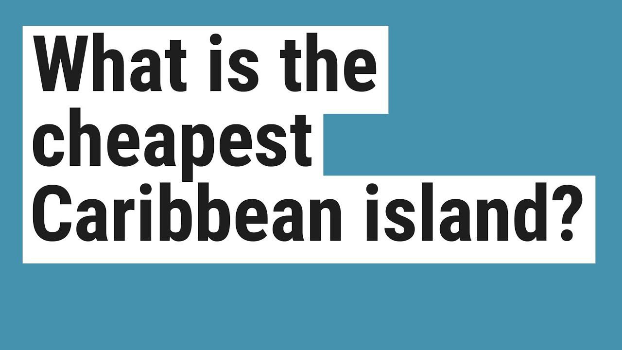 What is the cheapest Caribbean island? YouTube
