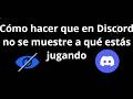 Cómo hacer que en Discord no se muestre a qué estás jugando - guía completa