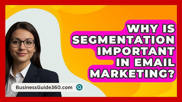 Why Is Segmentation Important In Email Marketing? - BusinessGuide360.com