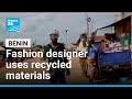 Recycled Fashion Meet Beninese Designer President Djangoun FRANCE 24 English