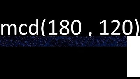 mcd de 180 y 120 maximo comun divisor de numeros , ejemplo de como se halla