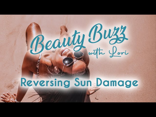 Beauty Buzz with Lori: Reversing Sun Damage