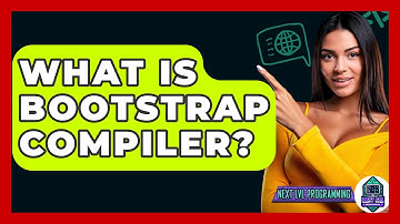 What Is Bootstrap Compiler? - Next LVL Programming