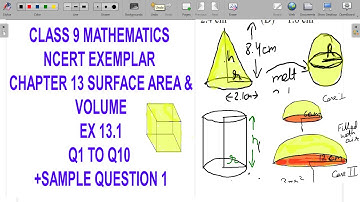 CLASS 9 MATHEMATICS NCERT EXEMPLAR  CHAPTER 13 SURFACE AREA & VOLUME EX 13.1 Q1 TO Q10 + SAMPLE QUES