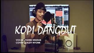 KOPI DANGDUT - FAHMI SHAHAB (COVER VALDY NYONK)