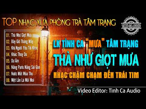LK Tình Ca Xưa Tâm Trạng Cho Những Đêm Mưa Cô Đơn Như Dài Vô Tận