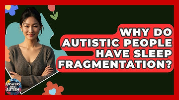 Why Do Autistic People Have Sleep Fragmentation? - Answers About Autism
