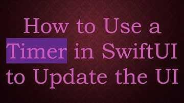 How to Use a Timer in SwiftUI to Update the UI