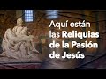 AQUÍ están las RELIQUIAS de la PASIÓN de Jesús Roma | Encaminados