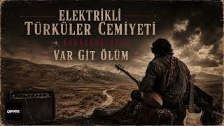 Var Git Ölüm - Elektrikli Türküler Cemiyeti (Karacaoğlan)
