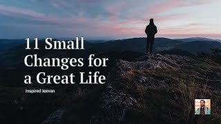 11 Small Changes for a Great Life | Inspired Jeevan