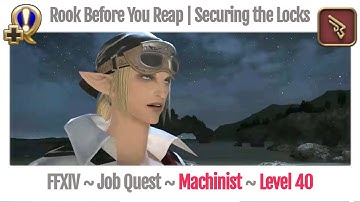 FFXIV Machinist Level 40 Job Quest ~ Heavensward ~ Rook Before You Reap | Securing the Locks