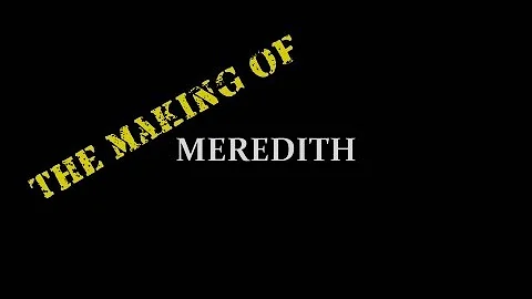 The Making of "Meredith"