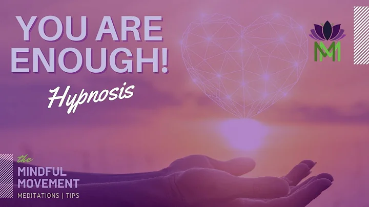 Let Go of Negativity and Unlock Your Full Potential | You are Enough Hypnosis | Mindful Movement