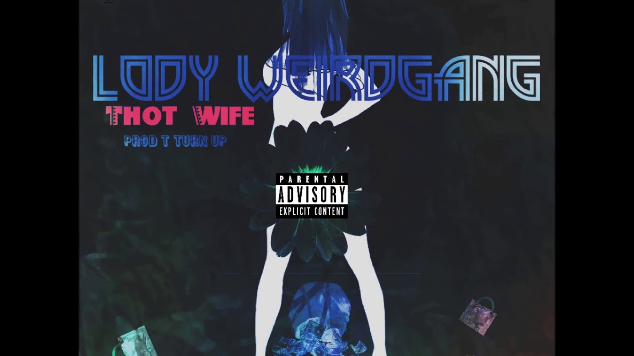 Lody Weirdgang -Thot Wife (Official) prod. T Turn Up 