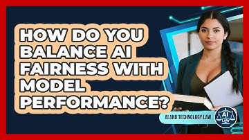 How Do You Balance AI Fairness With Model Performance? - AI and Technology Law