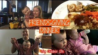 FRIENDSGIVING DINNER! ~ Vlog October 12th