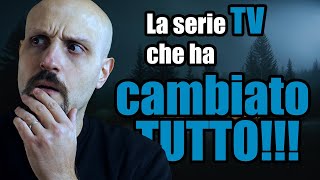 La SERIE TV che ha CAMBIATO TUTTO!!!