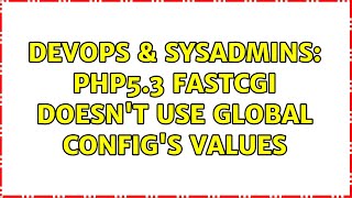 DevOps & SysAdmins: PHP5.3 FastCGI doesn't use global config's values